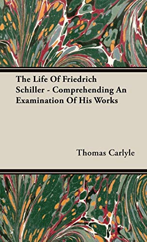 The Life of Friedrich Schiller: Comprehending an Examination of His Works (9781443739245) by Carlyle, Thomas