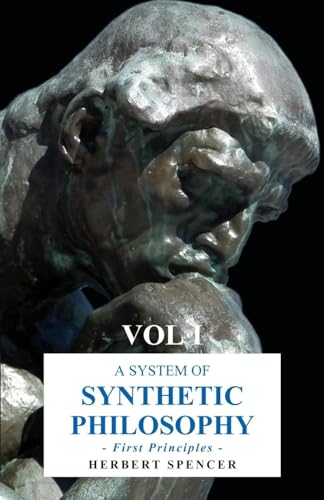 9781443739948: A System Of Synthetic Philosophy - First Principles - Vol. I