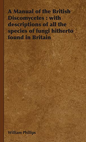 9781443740487: A Manual of the British Discomycetes: With Descriptions of All the Species of Fungi Hitherto Found in Britain