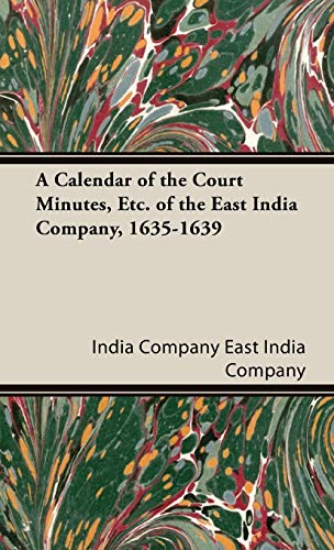 A Calendar of the Court Minutes, Etc. of the East India Company, 1635-1639 (9781443740623) by East India Company