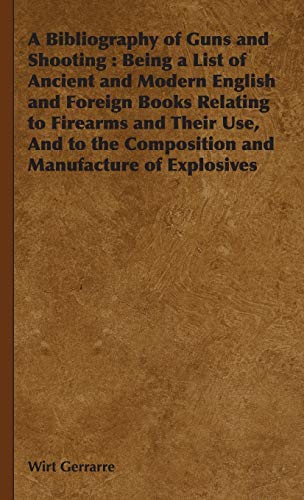 9781443740746: A Bibliography of Guns and Shooting: Being a List of Ancient and Modern English and Foreign Books Relating to Firearms and Their Use, and to the Com