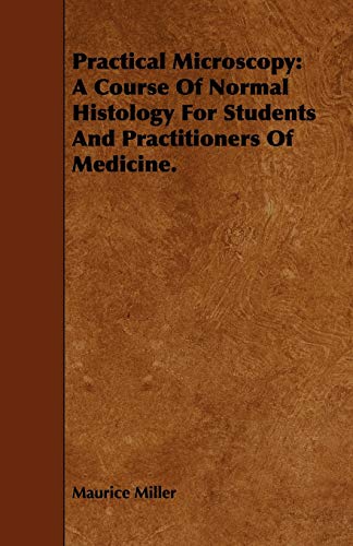 Stock image for Practical Microscopy: A Course of Normal Histology for Students and Practitioners of Medicine for sale by HPB-Red