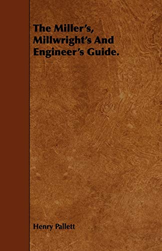 Beispielbild fr The Miller*s, Millwright*s And Engineer*s Guide. zum Verkauf von Mispah books