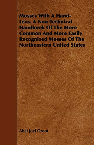 Imagen de archivo de Mosses With A Hand-Lens. A Non-Technical Handbook Of The More Common And More Easily Recognized Mosses Of The Northeastern United States a la venta por Lucky's Textbooks