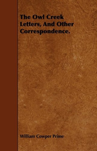 The Owl Creek Letters, and Other Correspondence. (9781443743594) by Prime, William Cowper