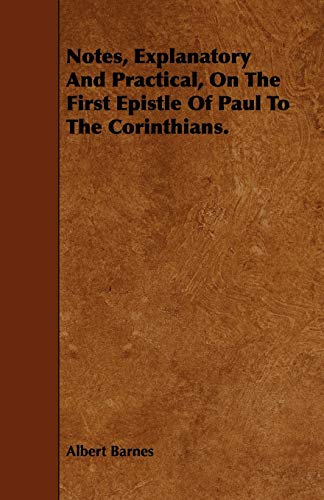 Notes, Explanatory and Practical, on the First Epistle of Paul to the Corinthians (9781443744058) by Barnes, Albert