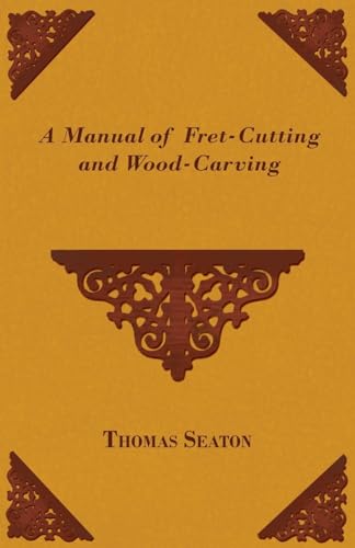 Stock image for A Manual of Fret-Cutting and Wood-Carving for sale by Lucky's Textbooks