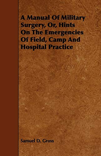 Stock image for A Manual Of Military Surgery, Or, Hints On The Emergencies Of Field, Camp And Hospital Practice for sale by PBShop.store US