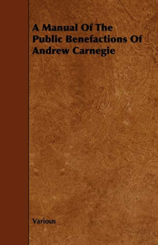 9781443748117: A Manual of the Public Benefactions of Andrew Carnegie