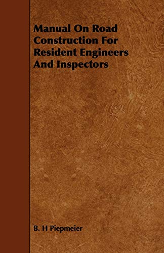 Stock image for Manual On Road Construction For Resident Engineers And Inspectors [Paperback] Piepmeier, B. H for sale by Hay-on-Wye Booksellers