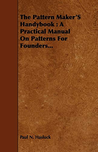 9781443751308: The Pattern Maker's Handybook: A Practical Manual on Patterns for Founders...