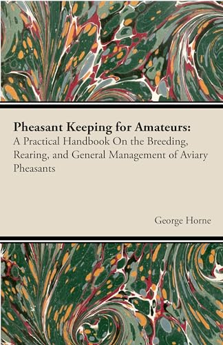 Beispielbild fr Pheasant Keeping for Amateurs; A Practical Handbook on the Breeding, Rearing, and General Management of Aviary Pheasants zum Verkauf von ThriftBooks-Atlanta