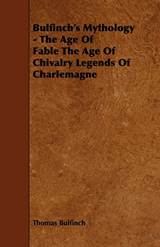 9781443754958: Bulfinch's Mythology: The Age of Fable the Age of Chivalry Legends of Charlemagne