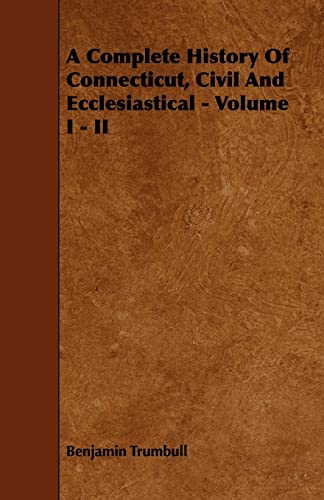 9781443757218: A Complete History Of Connecticut, Civil And Ecclesiastical - Volume I - II: 1-2