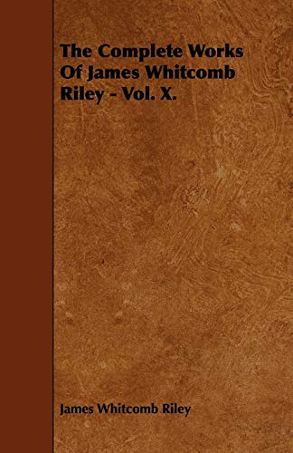 The Complete Works of James Whitcomb Riley: Memorial Edition (9781443757720) by Whitcomb Riley, James