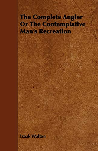 The Complete Angler or the Contemplative Man's Recreation (9781443758055) by Walton, Izaak