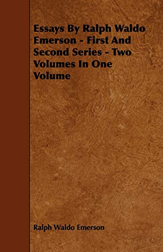 Imagen de archivo de Essays by Ralph Waldo Emerson - First and Second Series - Two Volumes in One Volume a la venta por Lucky's Textbooks