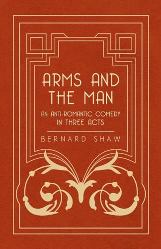Stock image for Arms and the Man - An Anti-Romantic Comedy in Three Acts for sale by Discover Books