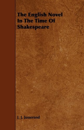 The English Novel in the Time of Shakespeare (9781443758901) by Jusserand, J. J.