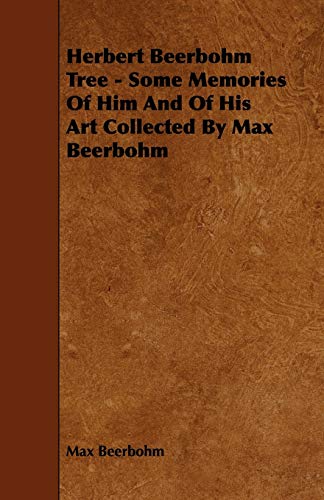 Herbert Beerbohm Tree: Some Memories of Him and of His Art Collected by Max Beerbohm (9781443760751) by Beerbohm, Max