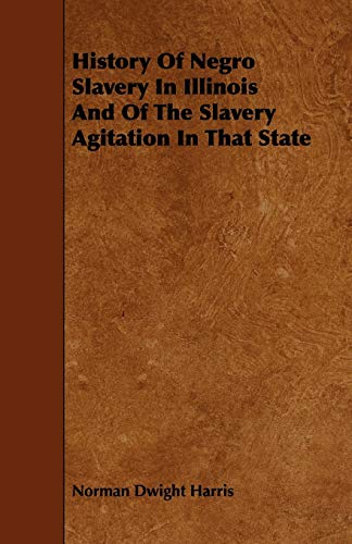 Beispielbild fr History Of Negro Slavery In Illinois And Of The Slavery Agitation In That State zum Verkauf von Lucky's Textbooks