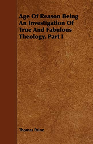 Age of Reason Being an Investigation of True and Fabulous Theology (9781443766494) by Paine, Thomas