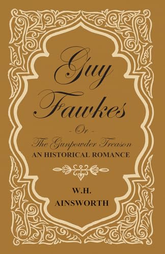 Stock image for Guy Fawkes Or The Gunpowder Treason - An Historical Romance for sale by Lucky's Textbooks