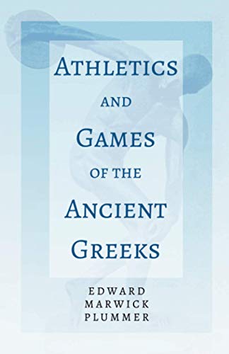 Imagen de archivo de Athletics and Games of the Ancient Greeks: With the Extract 'Classical Games' by Francis Storr a la venta por WorldofBooks