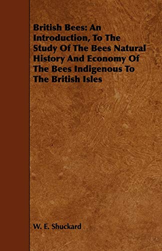 Imagen de archivo de British Bees: An Introduction, to the Study of the Bees Natural History and Economy of the Bees Indigenous to the British Isles a la venta por Phatpocket Limited