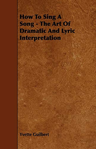 Stock image for How To Sing A Song - The Art Of Dramatic And Lyric Interpretation for sale by Lucky's Textbooks