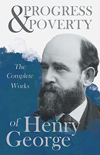 Progress and Poverty - The Complete Works of Henry George - Henry George