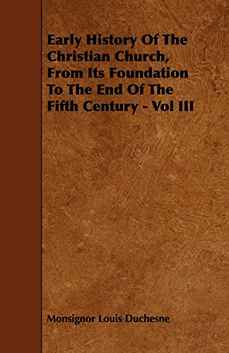 Stock image for Early History Of The Christian Church, From Its Foundation To The End Of The Fifth Century Vol III 3 for sale by PBShop.store US