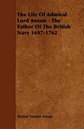 Stock image for The Life Of Admiral Lord Anson The Father Of The British Navy 16971762 for sale by PBShop.store US