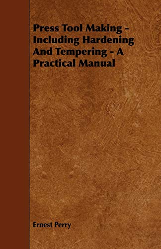 Stock image for Press Tool Making Including Hardening And Tempering A Practical Manual for sale by PBShop.store US
