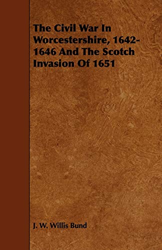 Imagen de archivo de The Civil War In Worcestershire, 16421646 And The Scotch Invasion Of 1651 a la venta por PBShop.store US