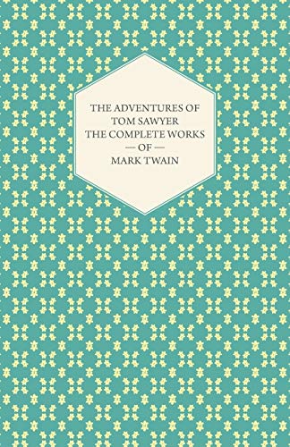 The Adventures Of Tom Sawyer - The Complete Works Of Mark Twain (The Complete Works of Mark Twain: Authorized Edition) - Mark Twain