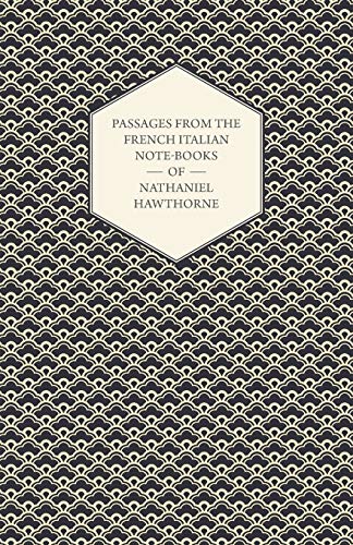 Passages from the French Italian Note-Books of Nathaniel Hawthorne - Nathaniel Hawthorne