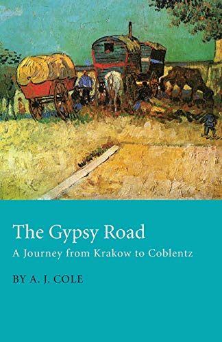 The Gypsy Road a Journey from Krakow to Coblentz (9781443775120) by Cole, A. J.