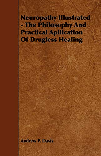 Imagen de archivo de Neuropathy Illustrated - The Philosophy And Practical Apllication Of Drugless Healing a la venta por Lucky's Textbooks