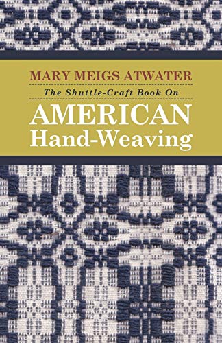 9781443776226: The Shuttle-Craft Book On American Hand-Weaving: Together with Information of Interest and Value to Collectors, Technical Notes for the Use of Weavers, and