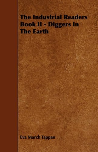 The Industrial Readers Book II: Diggers in the Earth (9781443776905) by Tappan, Eva March