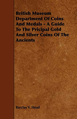 Imagen de archivo de British Museum Department Of Coins And Medals A Guide To The Pricipal Gold And Silver Coins Of The Ancients a la venta por PBShop.store US