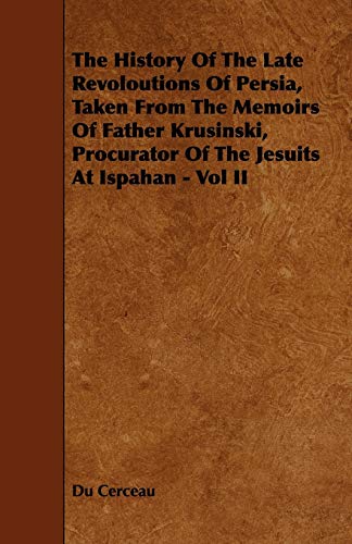 Stock image for The History of the Late Revoloutions of Persia, Taken from the Memoirs of Father Krusinski, Procurator of the Jesuits at Ispahan for sale by Phatpocket Limited