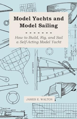 9781443778602: Model Yachts and Model Sailing - How to Build, Rig, and Sail a Self-Acting Model Yacht