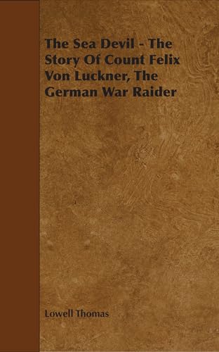 Imagen de archivo de The Sea Devil - The Story of Count Felix Von Luckner, The German War Raider a la venta por BookHolders