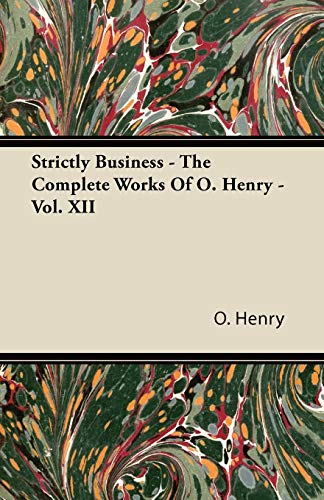 Strictly Business - The Complete Works of O. Henry - Vol. XII (9781443781855) by Henry O
