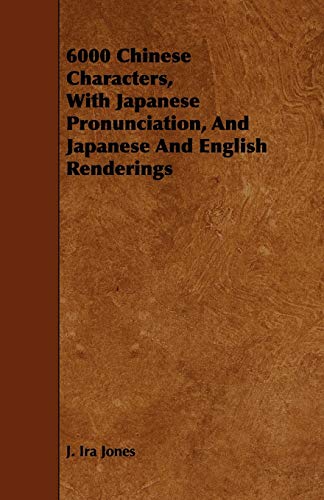 9781443782050: 6000 Chinese Characters, with Japanese Pronunciation, and Japanese and English Renderings