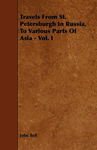 Travels from St. Petersburgh in Russia, to Various Parts of Asia (1) (9781443783446) by Bell, John