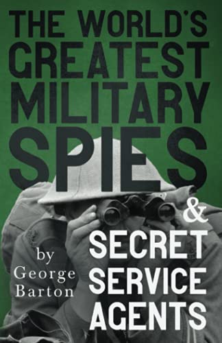 Beispielbild fr The World's Greatest Military Spies and Secret Service Agents: With the Introductory Chapter 'The Ethos of the Spy' zum Verkauf von WorldofBooks
