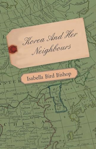 Stock image for Korea And Her Neighbours - A Narritive of Travel, with an Account of the Recent Vicissitudes and Present Position of the Country for sale by Lucky's Textbooks
